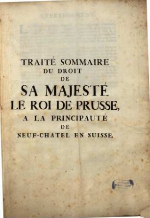 Traité Sommaire Du Droit De Sa Majesté Le Roi De Prusse, A La Principauté De Neuf-Chatel En Suisse