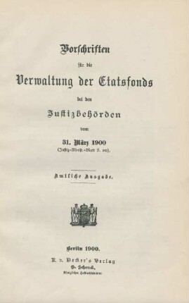 Vorschriften für die Verwaltung der Etatsfonds bei den Justizbehörden vom 31. März 1900 (Justiz-Minist.-Bl. S. 301)
