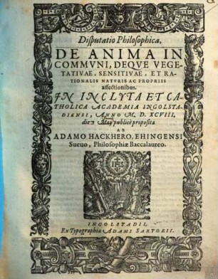Disp. philos. de anima in communi, deque vegetativae, sensitivae et rationalis naturis ac propriis affectionibus