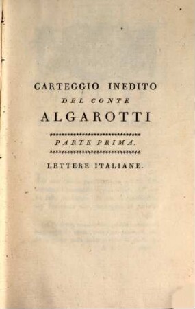 Opere Del Conte Algarotti, 11. Carteggio Inedito Del Conte Algarotti ; Parte Prima, Lettere Italiane