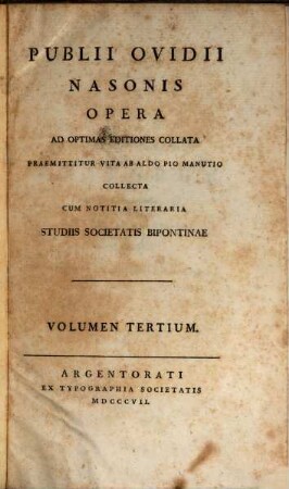 Publii Ovidii Nasonis opera : ad optimas editiones collata praemittitur vita ab Aldo Pio Manutio collecta. 3