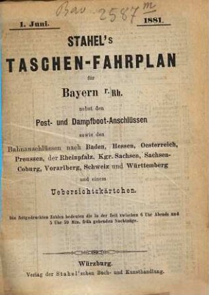 Stahel's Taschen-Fahrplan für Bayern, mit Einschluss der Würzburg-Mannheimer und der Werra-Bahn, der Postanschlüsse etc. : nebst einem Auszuge aus Stahel's Notizzettel über Papiergeld, ein Verzeichniss der gangbaren und werthlosen Cassenbillets, sowie der minderwerthen Gold- und Silbermünzen. 1881, Sommer-Kurs