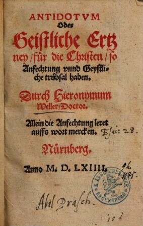 Antidotvm Oder Geistliche Ertzney, für die Christen, so Anfechtung vnnd Geystliche trübsal haben