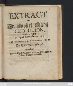 Extract aus Sr. Käyserl. Mayst. Resolution, de dato Wien/ den 29ten Novembr. ao. 1690.