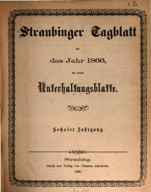 Straubinger Tagblatt : Straubinger Zeitung ; Straubinger Anzeiger ; gegründet 1860, 1866 = Jg. 6