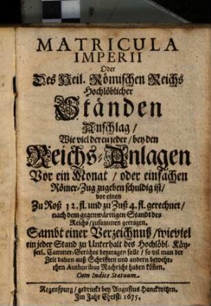 Matricula Imperii Oder Des Heil. Römischen Reichs Hochlöblicher Ständen Anschlag, Wie viel deren jeder, bey den Reichs-Anlagen Vor ein Monat, oder einfachen Römer-Zug zugeben schuldig ist ...