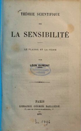 Théorie scientifique de la sensibilité : Le plaisir et la peine par Léon Dumont