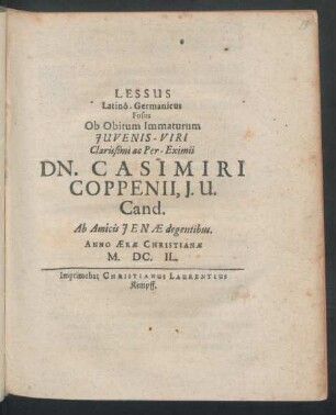 Lessus Latino-Germanicus Fusus Ob Obitum ... Iuvenis-Viri ... Dn. Casimiri Coppenii, I.U. Cand.