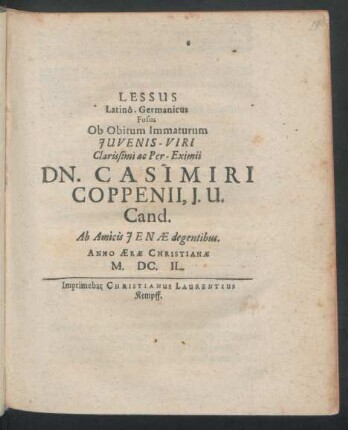 Lessus Latino-Germanicus Fusus Ob Obitum ... Iuvenis-Viri ... Dn. Casimiri Coppenii, I.U. Cand.