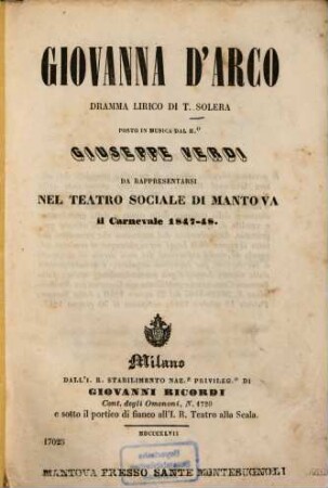 Giovanna d'Arco : Dramma lirico di T. Solera. Posto in musica dal M.o Giuseppe Verdi. Da rappresentarsi nel Teatro Sociale di Mantova il Carnevale 1847 - 48