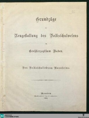 Grundzüge der Neugestaltung des Volksschulwesens im Großherzogthum Baden : von Volksschullehrern Mannheims