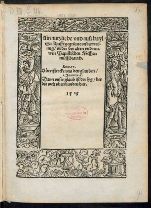 Ain nutzliche vnd auß hay||liger schrifft gegrünte vnderweis-||ung, wider der alten vnd neu-||wen Papistischen Messzen || müsszbrauch.|| ... ||