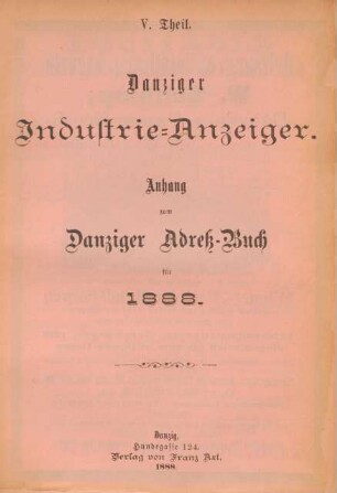 V. Theil. Danziger Industrie-Anzeiger. Anhang zum Danziger Adreß-Buch für 1888