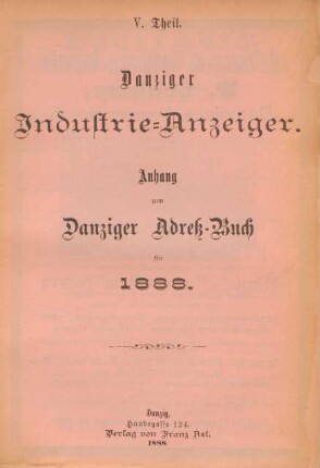 V. Theil. Danziger Industrie-Anzeiger. Anhang zum Danziger Adreß-Buch für 1888