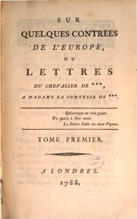 Sur Quelques Contrées De L'Europe, Ou Lettres Du Chevalier De ***, A Madame La Comtesse De ***, Tome Premier
