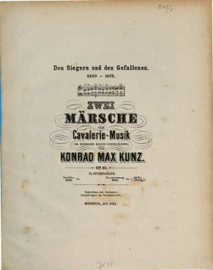 Zwei Märsche : für Cavalerie-Musik ; d. Siegern u. Gefallenen ; 1870-1871 ; op. 10