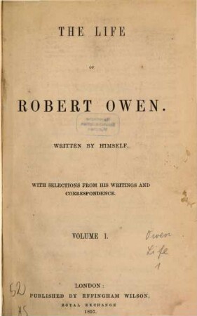 The Life of Robert Owen written by himself : With selections from his writings and correspondence. 1