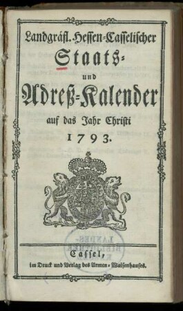 1793: Landgraefl. Hessen-Casselischer Staats- und Adreß-Kalender : auf das Jahr Christi ...