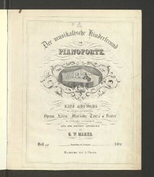[5]: Der musikalische Kinderfreund am Pianoforte : Eine Auswahl der schönsten und beliebtesten Opern-Arien, Märsche, Tänze u. Lieder
