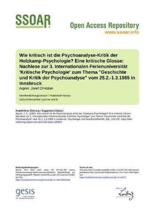 Wie kritisch ist die Psychoanalyse-Kritik der Holzkamp-Psychologie? Eine kritische Glosse: Nachlese zur 3. Internationalen Ferienuniversität 'Kritische Psychologie' zum Thema "Geschichte und Kritik der Psychoanalyse" vom 25.2.-1.3.1985 in Innsbruck