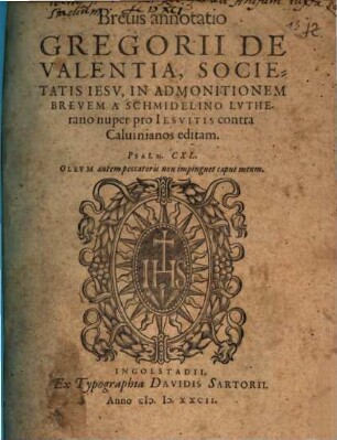 Breuis annotatio Gregorii De Valentia, Societatis Iesv, In Admonitionem Brevem A Schmidelino Lvtherano nuper pro Iesvitis contra Caluinianos editam