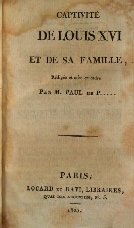 Histoire des prisonniers célèbres. 1. Captivité de Louis XVI et de sa famille