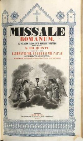 Missale Romanum : ex decreto sacrosancti concilii Tridentini restitutum, S. Pii Quinti iussu editum, Clementis VIII. et Urbani VIII. papae auctoriate recognitum, in quo missae novissimae sanctorum accurate sunt dispositae