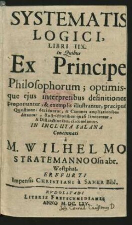 Systematis Logici, Libri IIX. : in Quibus Ex Principe Philosophorum; optimisque eius interpretibus definitiones proponuntur, & exemplis illustrantur ...