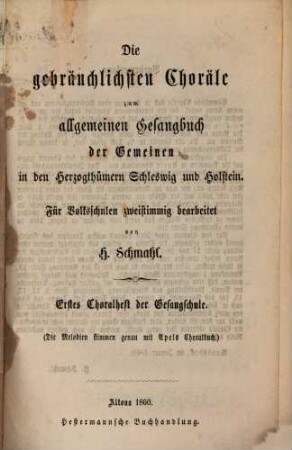 Die gebräuchlichsten Choräle : zum allgem. Gesangbuch d. Gemeinen in d. Herzogtümern Schleswig u. Holstein