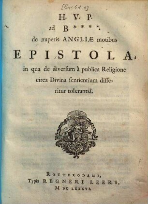 H. V. P. ad B**** de nuperis Angliae motibus epistola, in qua de diversorum a publica religione circa divina sentientium disseritur tolerantia