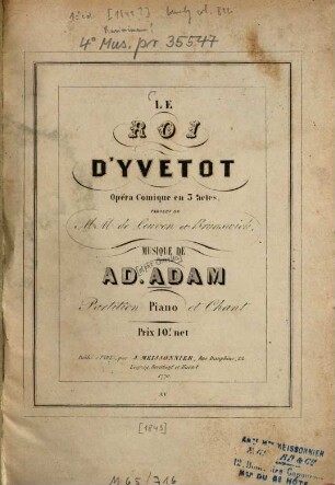 Le roi d'Yvetot : opéra comique en 3 actes ; paroles de M. M. de Leuven et Brunswick