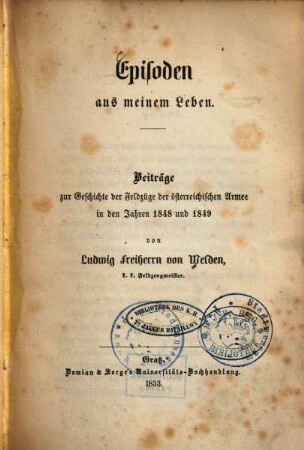 Episoden aus meinem Leben : Beiträge zur Geschichte der Feldzüge der österreichischen Armee in den Jahren 1848 - 1849