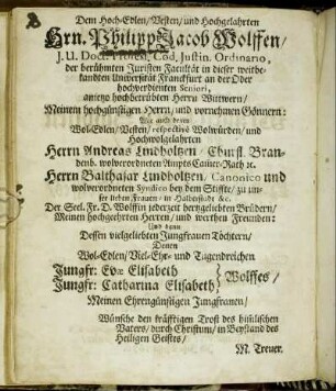 Dem Hoch-Edlen/ Vesten/ und Hochgelahrten Hrn. Philipp Jacob Wolffen [...] Herrn Andreas Lindholtzen [...] Herrn Balthasar Lindholtzen [...]