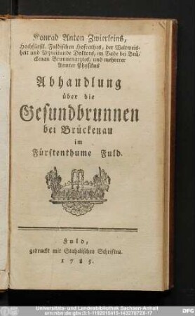 Konrad Anton Zwierleins, Hochfürstl. Fuldischen Hofrathes, der Weltweisheit und Arzneikunde Doktors, im Bade bei Brückenau Brunnenarztes, und mehrerer Aemter Physikus Abhandlung über die Gesundbrunnen bei Brückenau im Fürstenthume Fuld