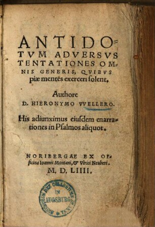Antidotum adversus tentationes omnis generis, quibus piae mentes exerceri solent : eiusd. enarrationes in Psalmos aliquot