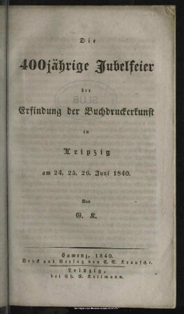 Die 400jährige Jubelfeier der Erfindung der Buchdruckerkunst in Leipzig am 24. 25. 26. Juni 1840