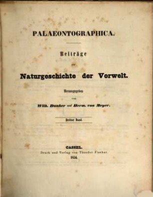 Palaeontographica : Beiträge zur Naturgeschichte d. Vorzeit. 3. 1854