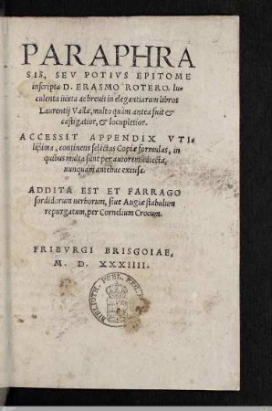 Paraphrasis, Sev Potivs Epitome inscripta D. Erasmo Rotero. luculenta iuxta ac breuis in elegantiarum libros Laurentii Vallae : multo quàm antea fuit et castigatior, et locupletior