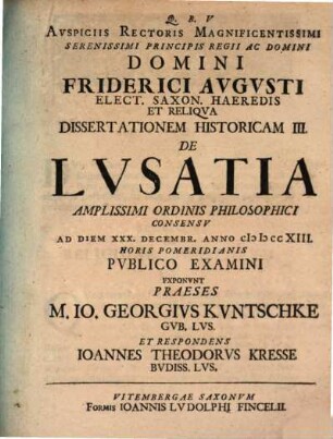 Avspiciis Rectoris Magnificentissimi Serenissimi Principis Ac Domini Domini Friderici Avgvsti Principis Regii Et Elect. Sax. Heredis Et Reliqva Dissertationem Historicam ... De Lvsatia, 3