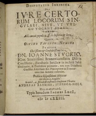 Disputatio Iuridica De Iure Certorum Locorum Singulari, Sive, Ut Vulgo Vocant Statutario : Ad l. omnes populi 9. ff. de Iustitia & Iure