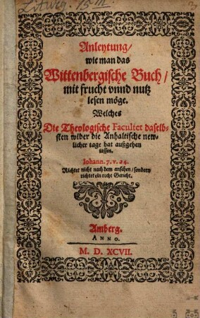 Anleytung wie man das Wittenbergische Buch mit frucht vnnd nutz lesen moege, Welches Die theologische Facultet daselbsten wider die Anhaltische newlicher tage hat außgehen lassen