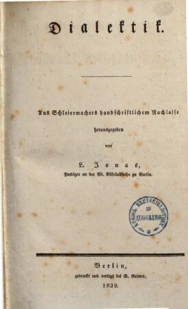 Friedrich Schleiermachers Sämmtliche Werke, Abt. 3, Zur Philosophie ; Bd. 4,2: Literarischer Nachlaß ; Bd. 2,2. Dialektik