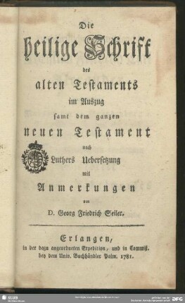 Die heilige Schrift des alten Testaments im Auszug samt dem ganzen neuen Testament
