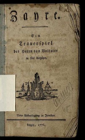 Zayre : Ein Trauerspiel des Herrn von Voltaire in fünf Aufzügen ; Neue Uebersetzung in Jamben