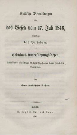 Kritische Bemerkungen über das Gesetz vom 17. Juli 1846, betreffend das Verfahren in Criminal-Untersuchungssachen, insbesondere rücksichtlich der dem Angeklagten darin gewährten Garantieen