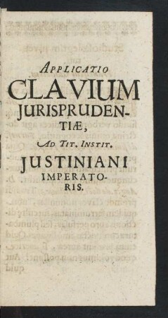 Applicatio Clavium Jurisprudentiae, Ad Tit. Instit. Justiniani Imperatoris.