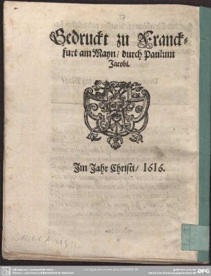 Druckermarke: Gedruckt zu Franckfurt am Mayn/ durch Paulum Jacobi/ Im Jahre Christi/ 1616.