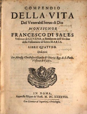 Compendio della vita del venerabil. servo di Dio Monsignor Francesco di Sales, Vescous di Geneua ...