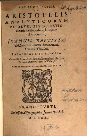 Perfectissima In Aristotelis Analyticorvm Priorvm, Sev De Ratiocinatione libros duos, latinitate a se donatos ... : Paraphrasis et scholia ; Coronidis loco adjecti sunt ejusdem auctoris libri duo, unus de entelechia ; alter de universis