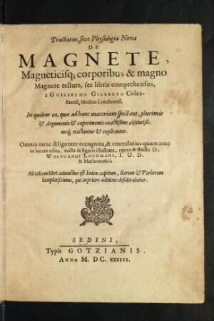 Tractatus, sive physiologia nova de magnete, magneticisque corporibus et de magno magnete tellure : sex libris comprehensus